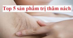 Top 5 sản phẩm trị thâm nách tốt nhất hiện nay